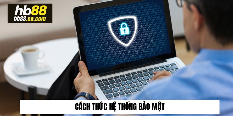 Cách thức hệ thống bảo mật