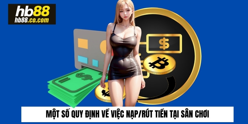Một số quy định về việc nạp/rút tiền tại sân chơi