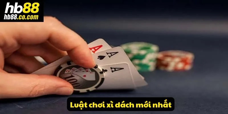 Luật chơi xì dách mới nhất