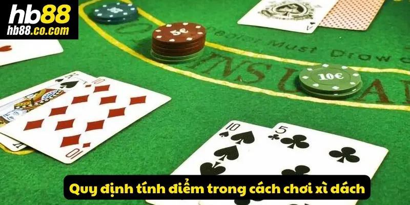 Quy định về cách tính điểm trong cách chơi xì dách