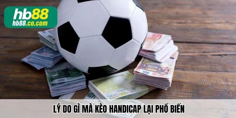 Lý do gì mà kèo handicap lại phổ biến