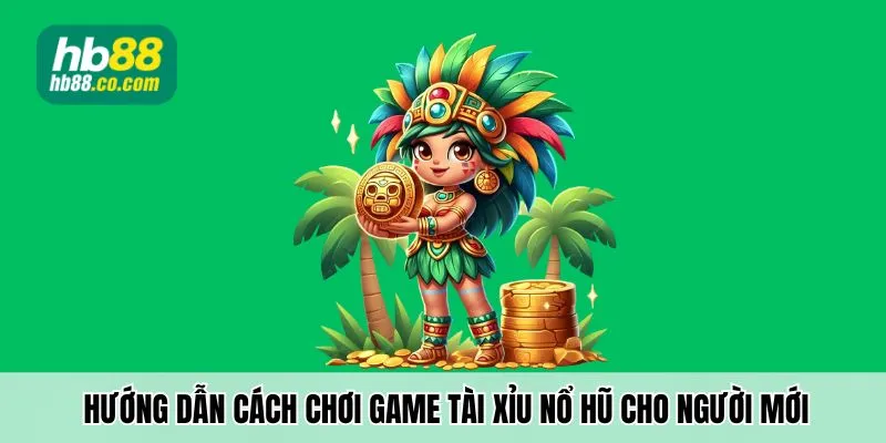 Hướng dẫn cách chơi game tài xỉu nổ hũ cho người mới