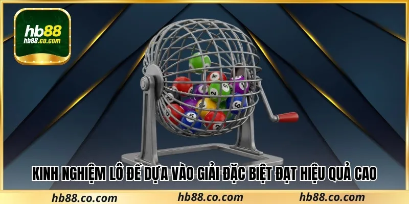 Kinh nghiệm lô đề dựa vào giải đặc biệt đạt hiệu quả cao