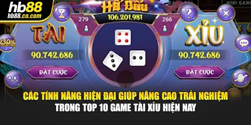 Các tính năng hiện đại giúp nâng cao trải nghiệm trong Top 10 game tài xỉu hiện nay