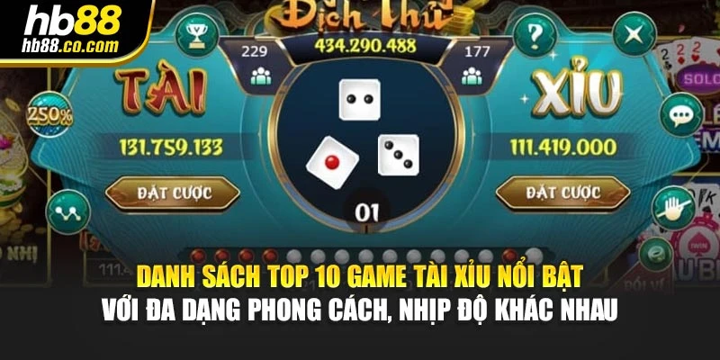 Danh sách Top 10 game tài xỉu nổi bật với đa dạng phong cách, nhịp độ khác nhau